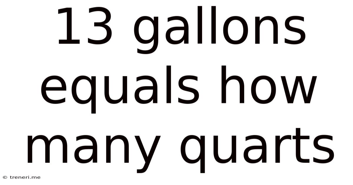 13 Gallons Equals How Many Quarts