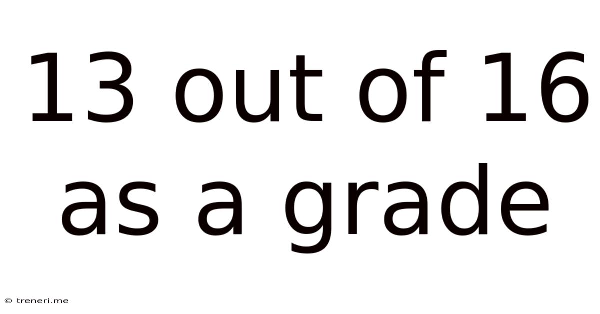 13 Out Of 16 As A Grade