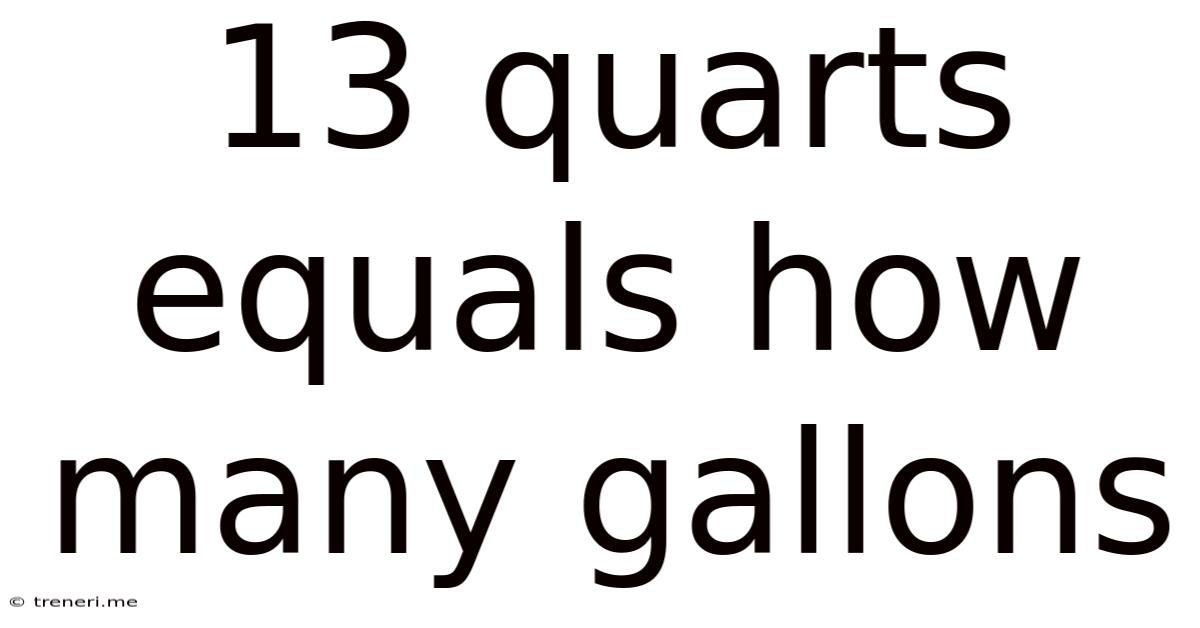 13 Quarts Equals How Many Gallons