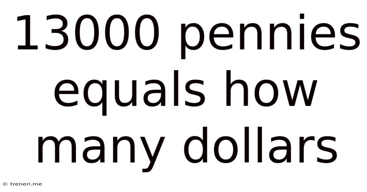 13000 Pennies Equals How Many Dollars