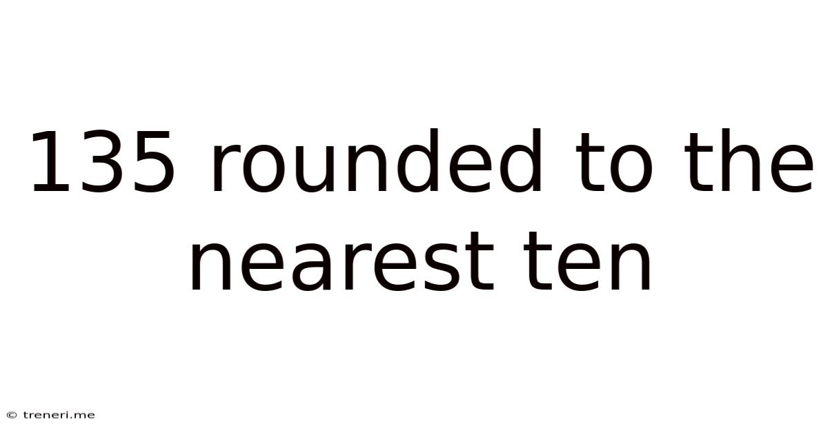 135 Rounded To The Nearest Ten