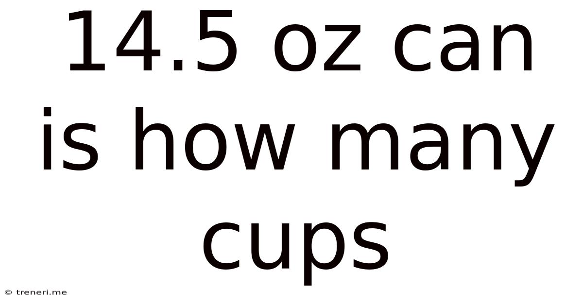14.5 Oz Can Is How Many Cups