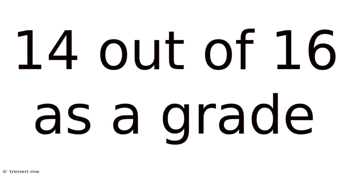 14 Out Of 16 As A Grade