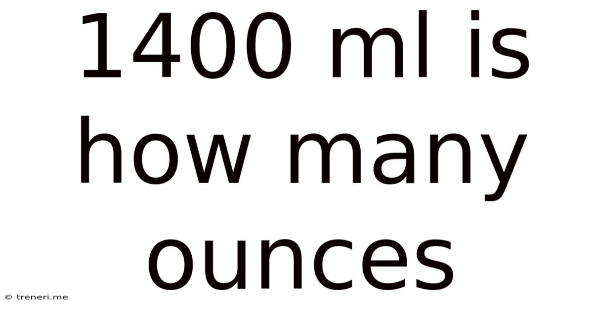 1400 Ml Is How Many Ounces