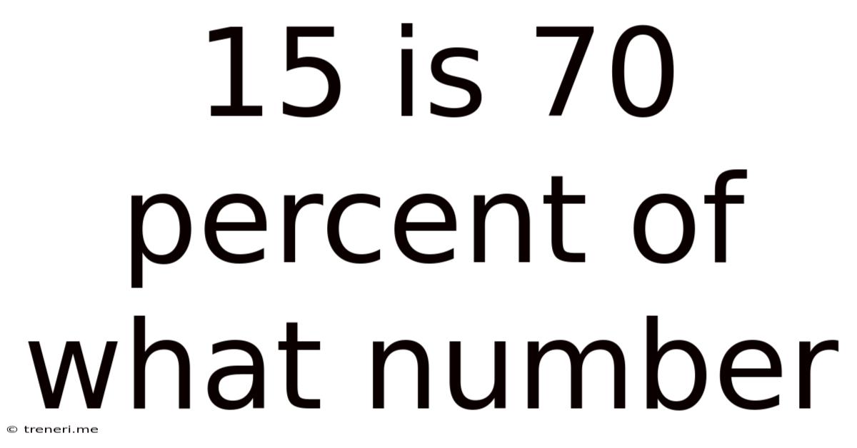 15 Is 70 Percent Of What Number
