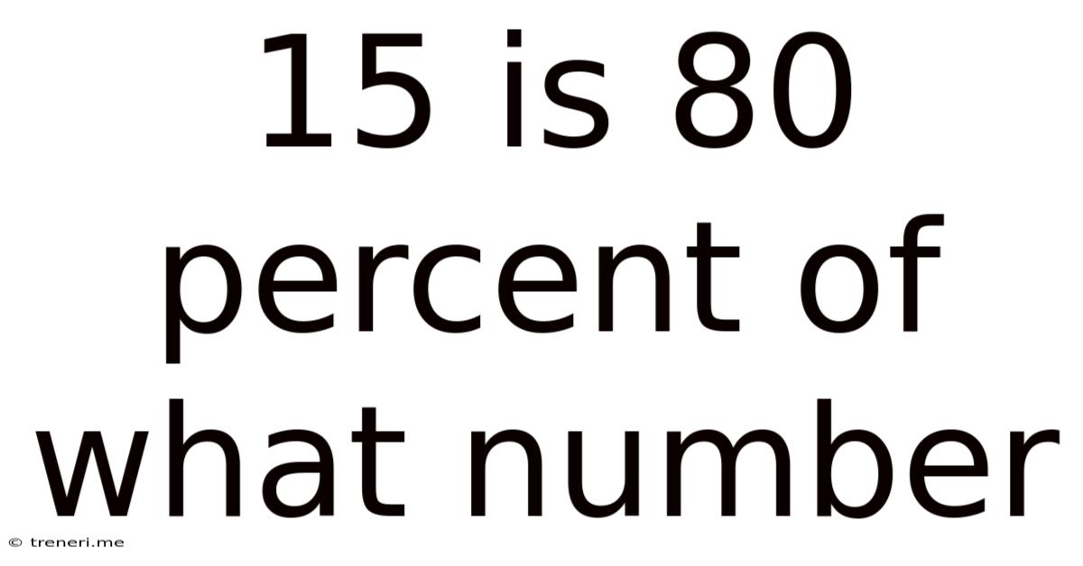 15 Is 80 Percent Of What Number
