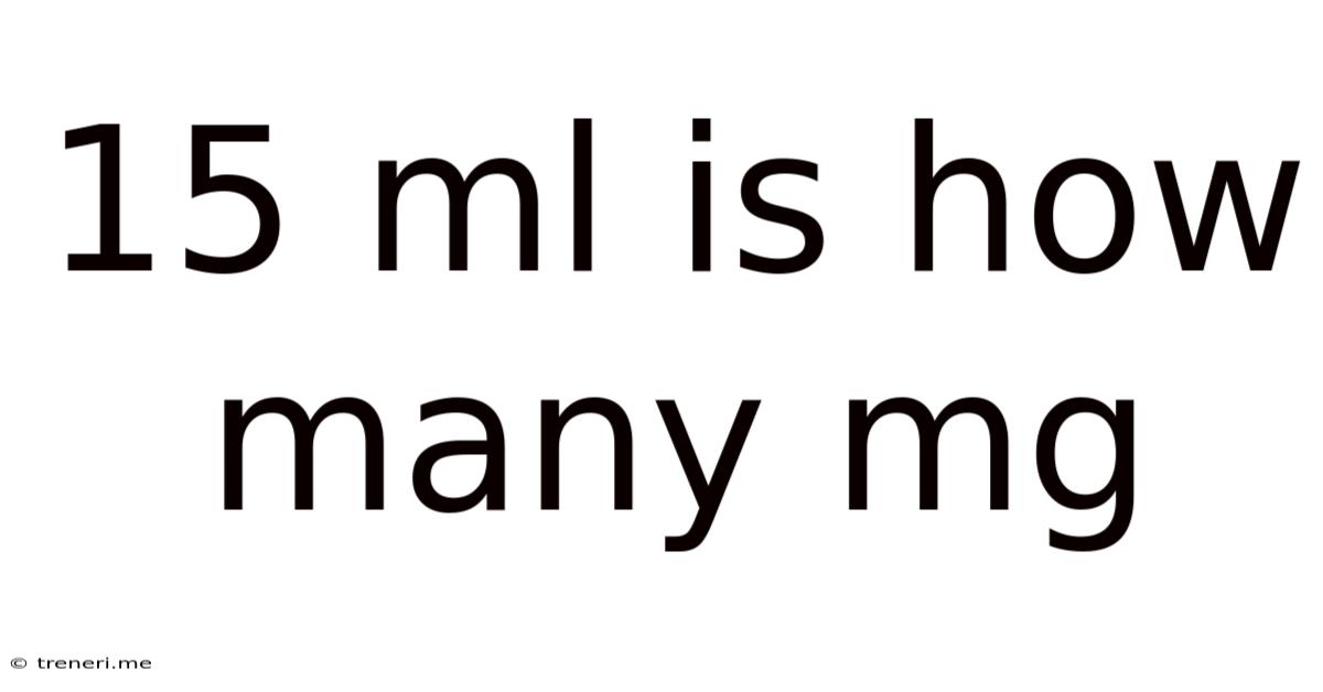 15 Ml Is How Many Mg