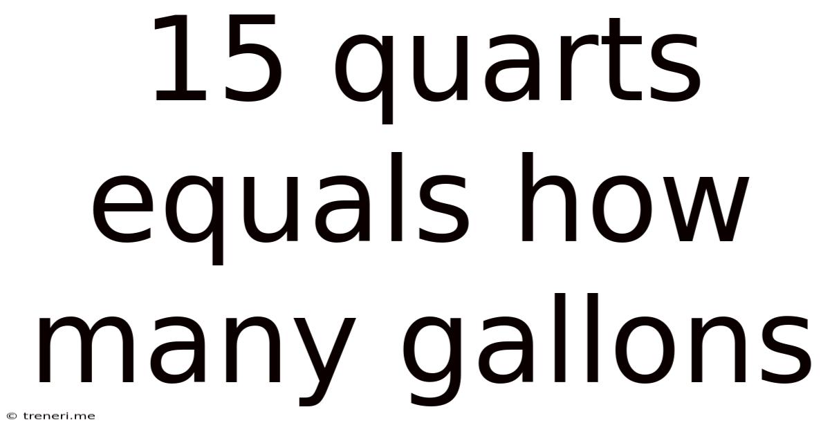 15 Quarts Equals How Many Gallons
