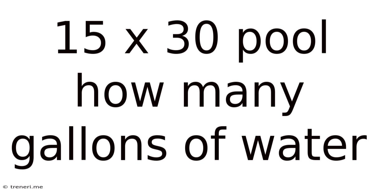 15 X 30 Pool How Many Gallons Of Water