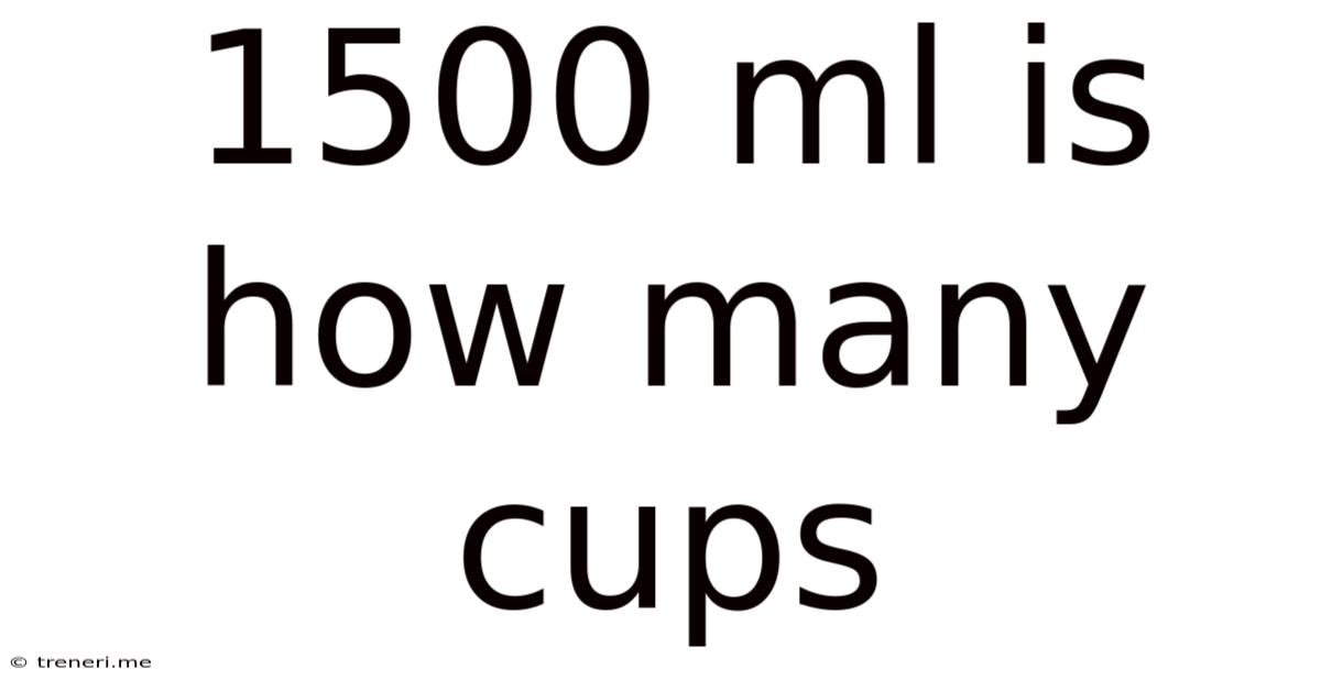 1500 Ml Is How Many Cups