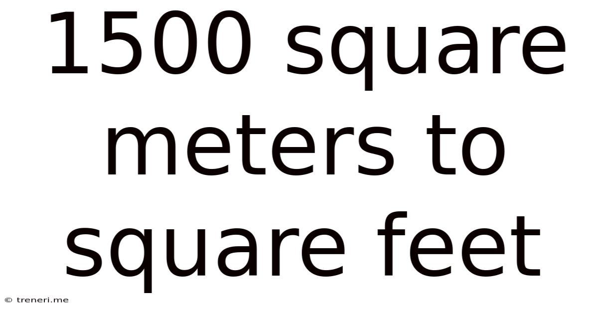 1500 Square Meters To Square Feet