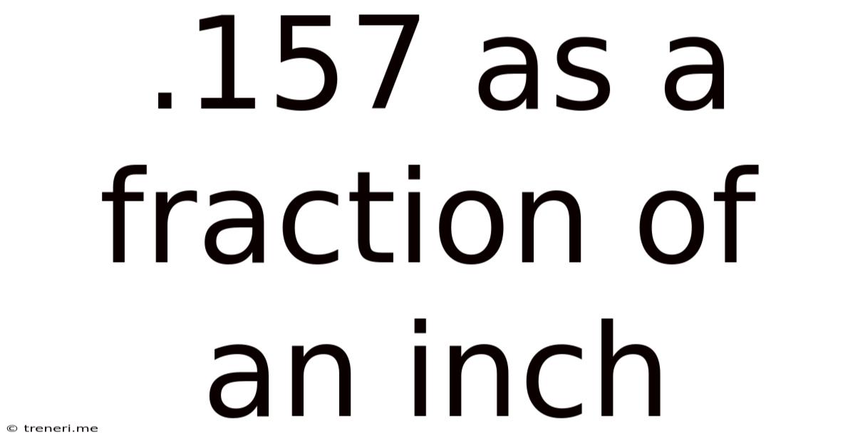 .157 As A Fraction Of An Inch