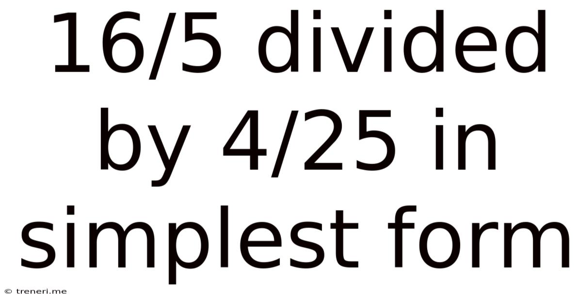 16/5 Divided By 4/25 In Simplest Form