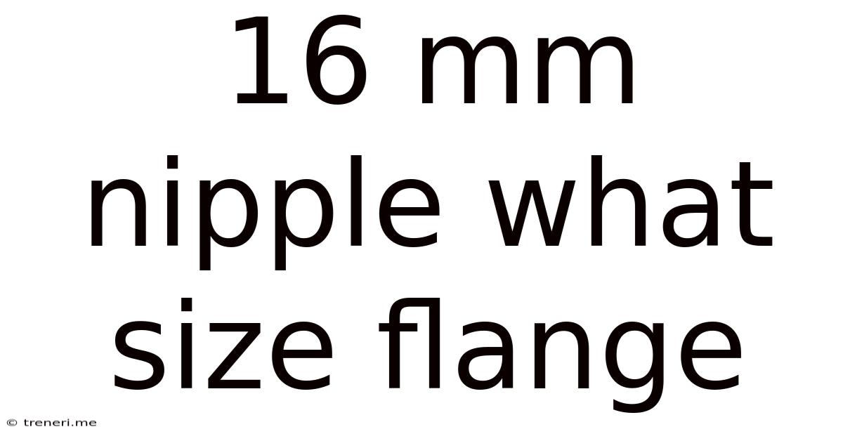 16 Mm Nipple What Size Flange