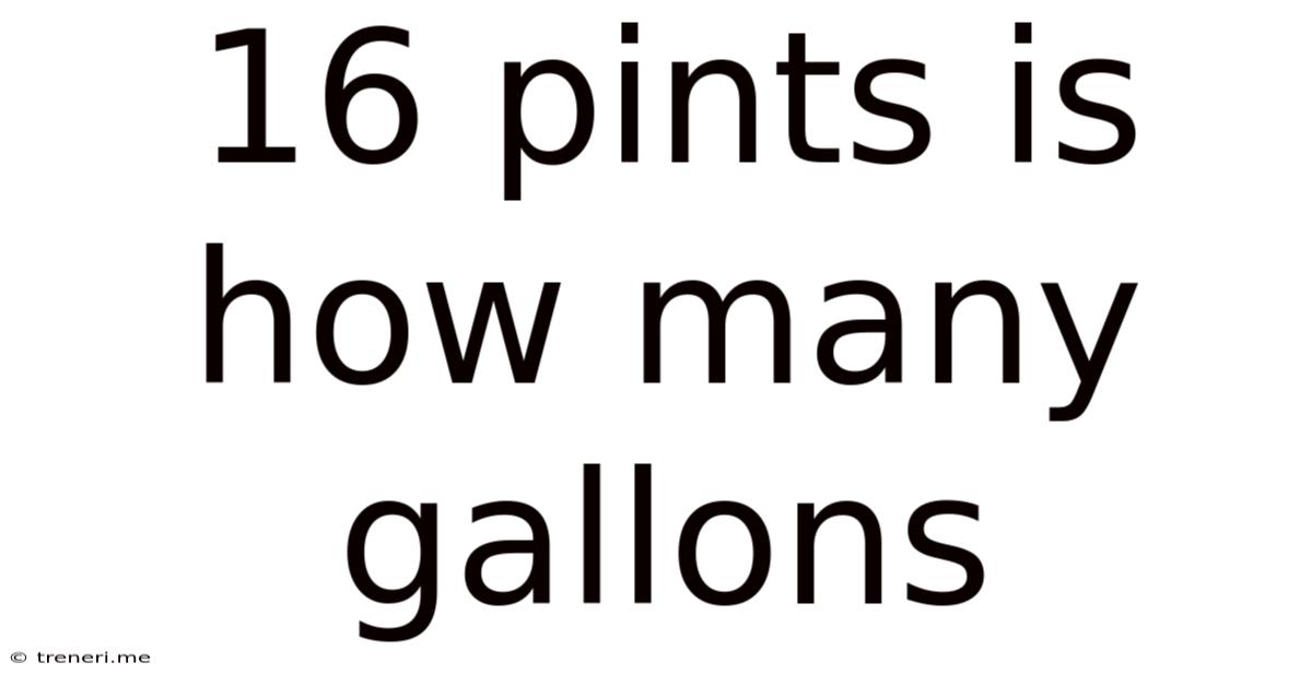 16 Pints Is How Many Gallons