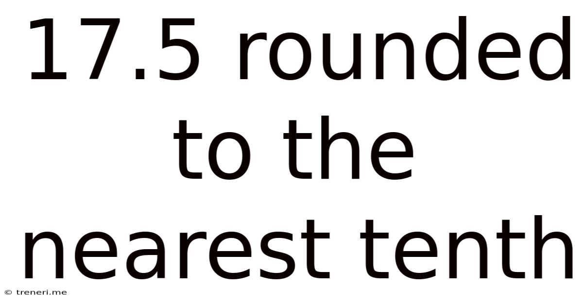 17.5 Rounded To The Nearest Tenth