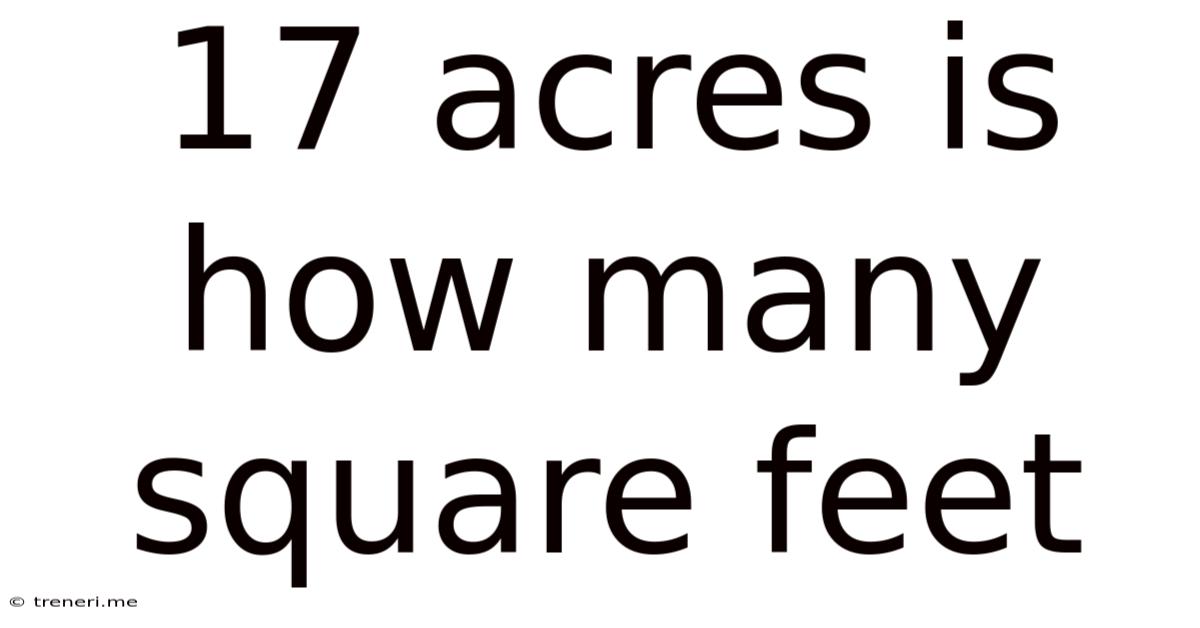 17 Acres Is How Many Square Feet