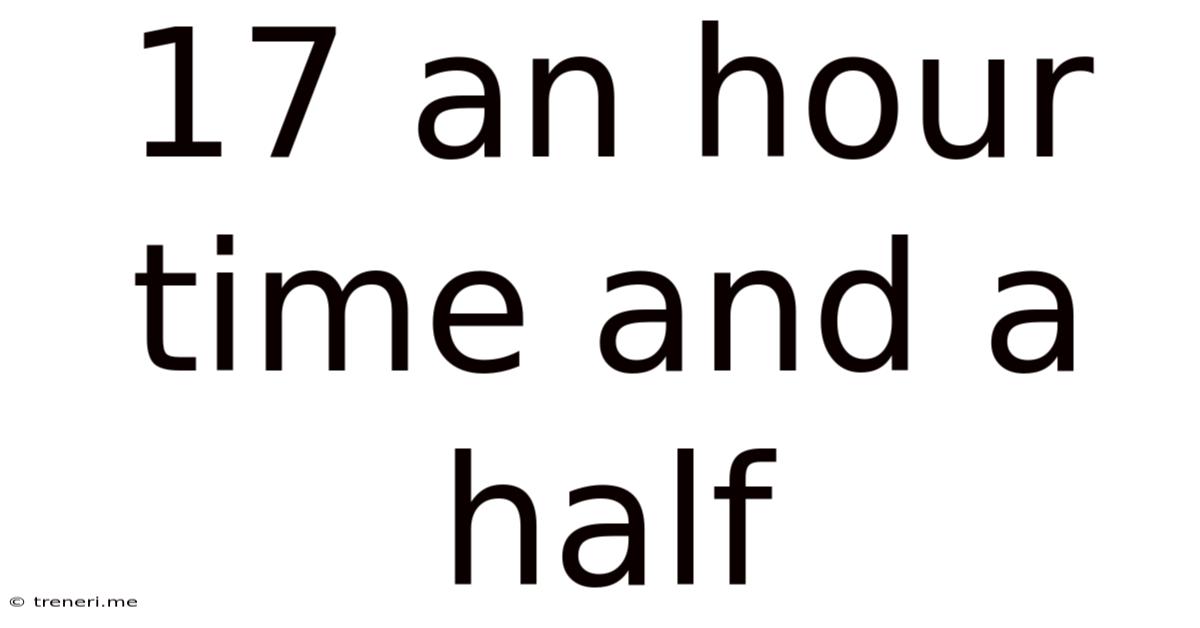17 An Hour Time And A Half