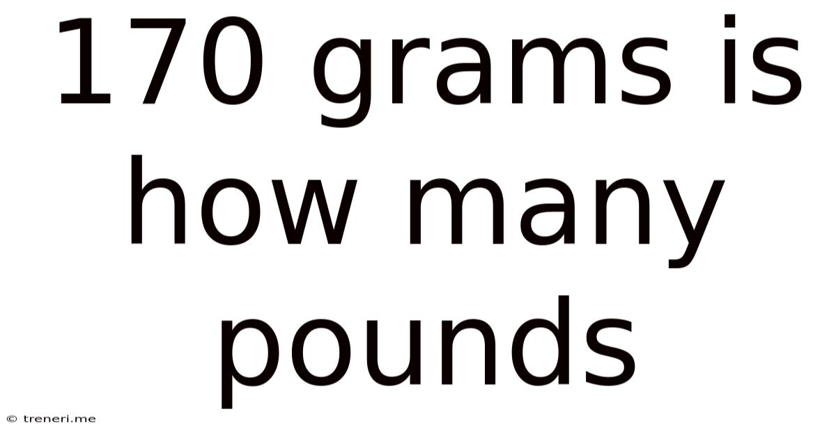 170 Grams Is How Many Pounds