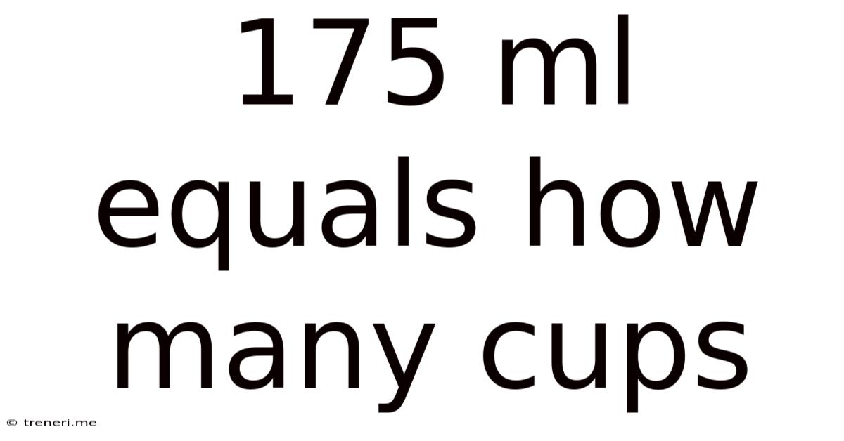 175 Ml Equals How Many Cups