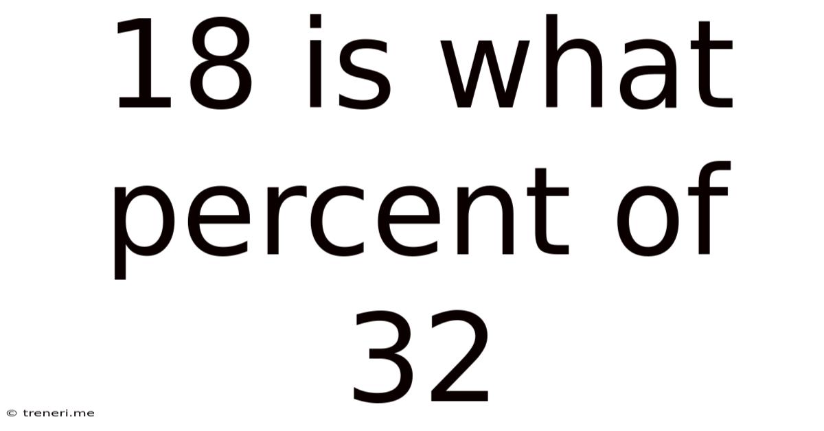 18 Is What Percent Of 32