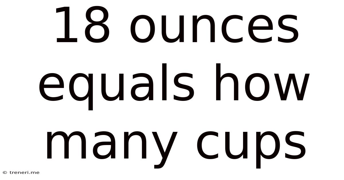 18 Ounces Equals How Many Cups