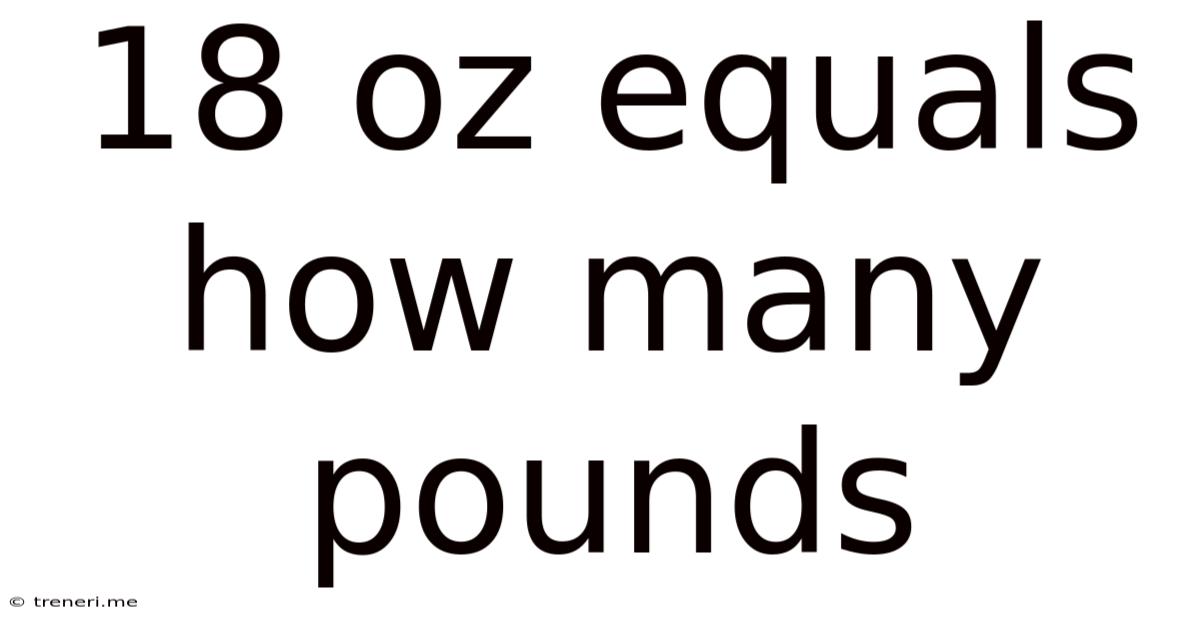 18 Oz Equals How Many Pounds