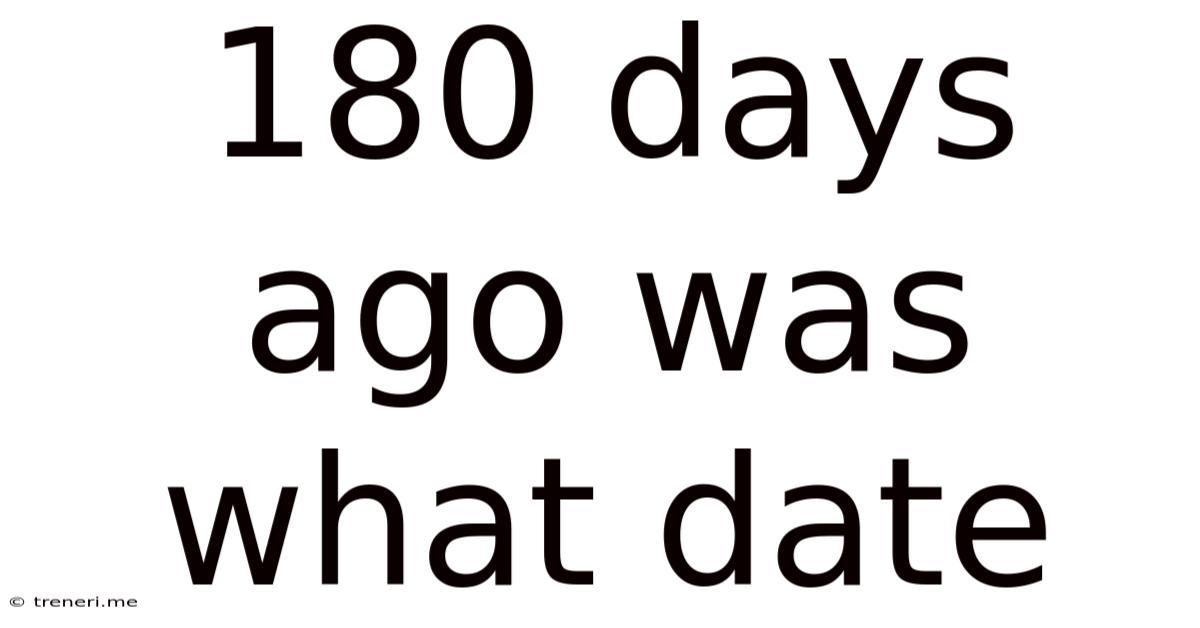 180 Days Ago Was What Date
