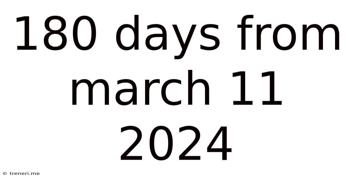 180 Days From March 11 2024
