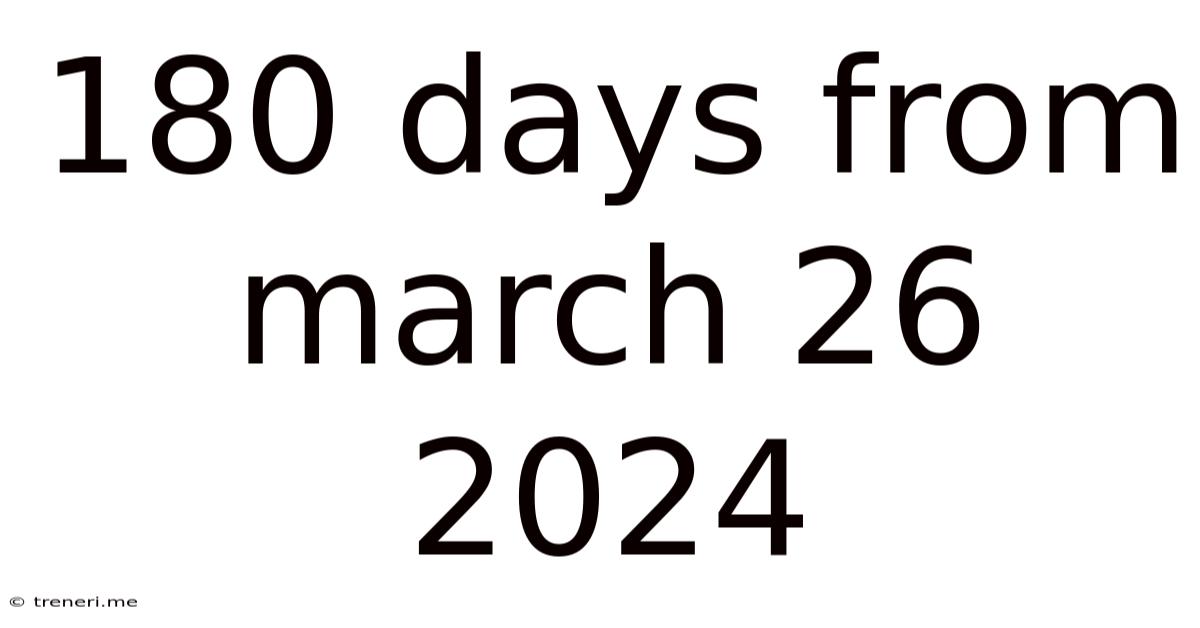 180 Days From March 26 2024