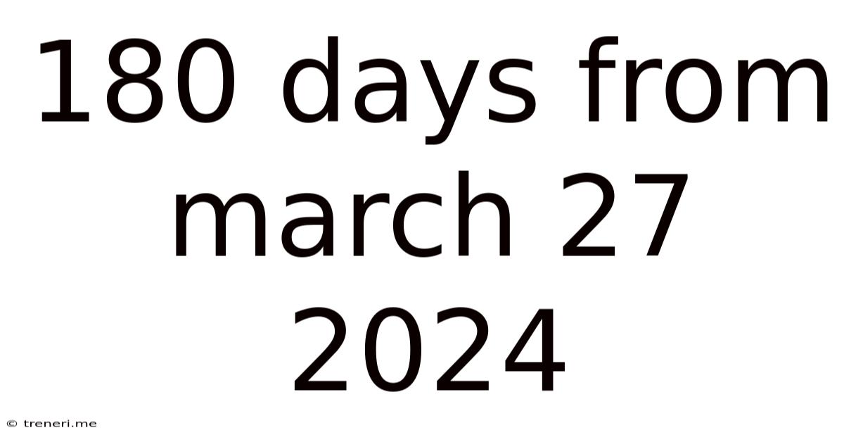 180 Days From March 27 2024