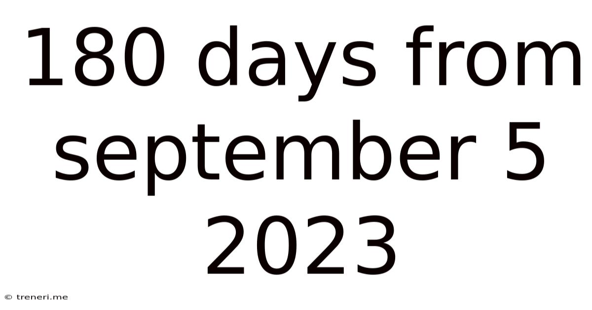 180 Days From September 5 2023