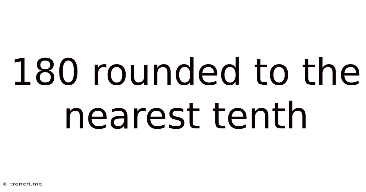 180 Rounded To The Nearest Tenth