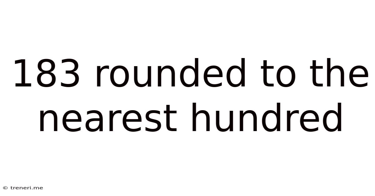 183 Rounded To The Nearest Hundred