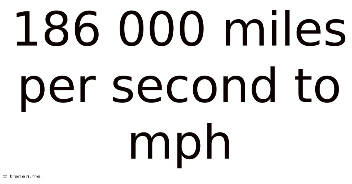 186 000 Miles Per Second To Mph
