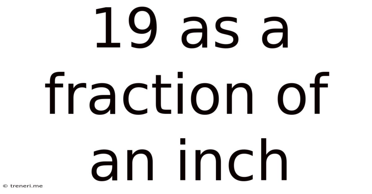 19 As A Fraction Of An Inch