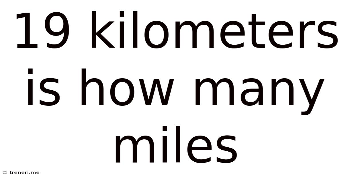 19 Kilometers Is How Many Miles