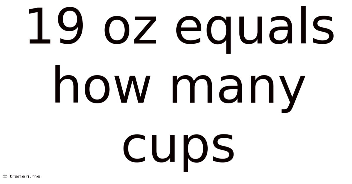 19 Oz Equals How Many Cups