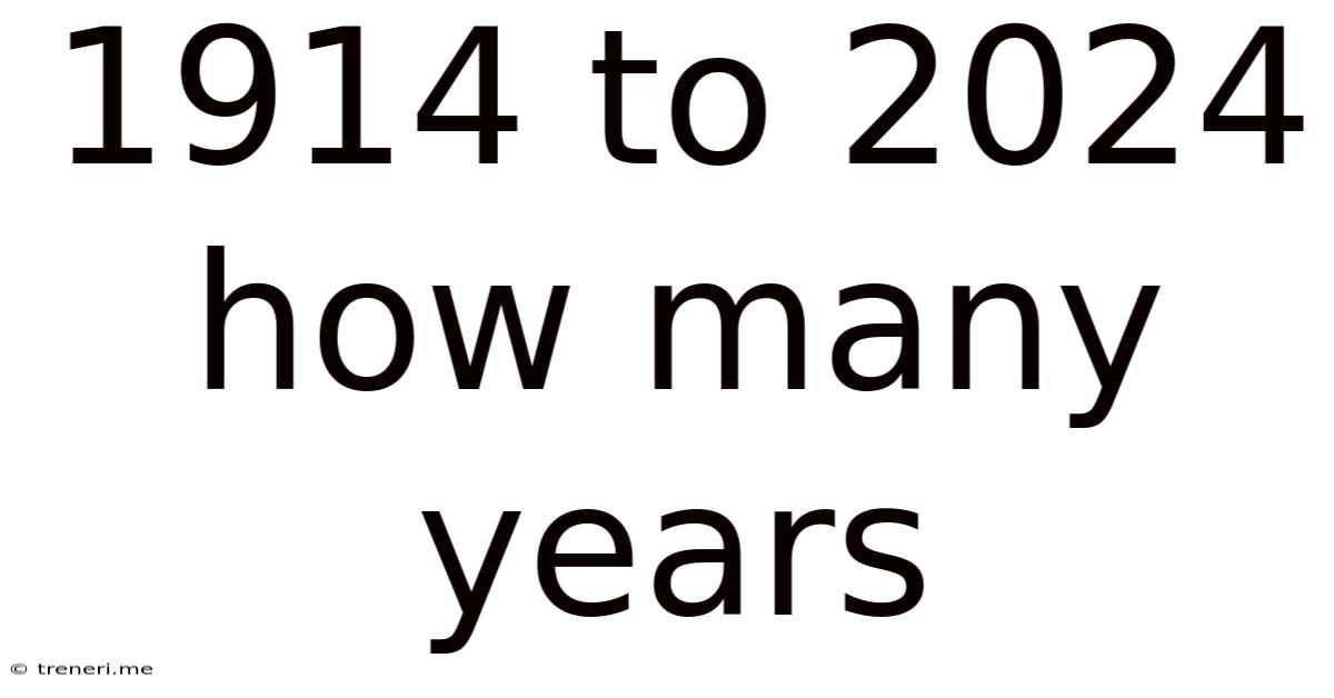 1914 To 2024 How Many Years
