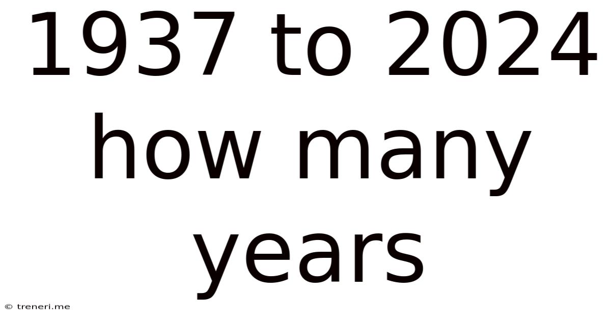 1937 To 2024 How Many Years