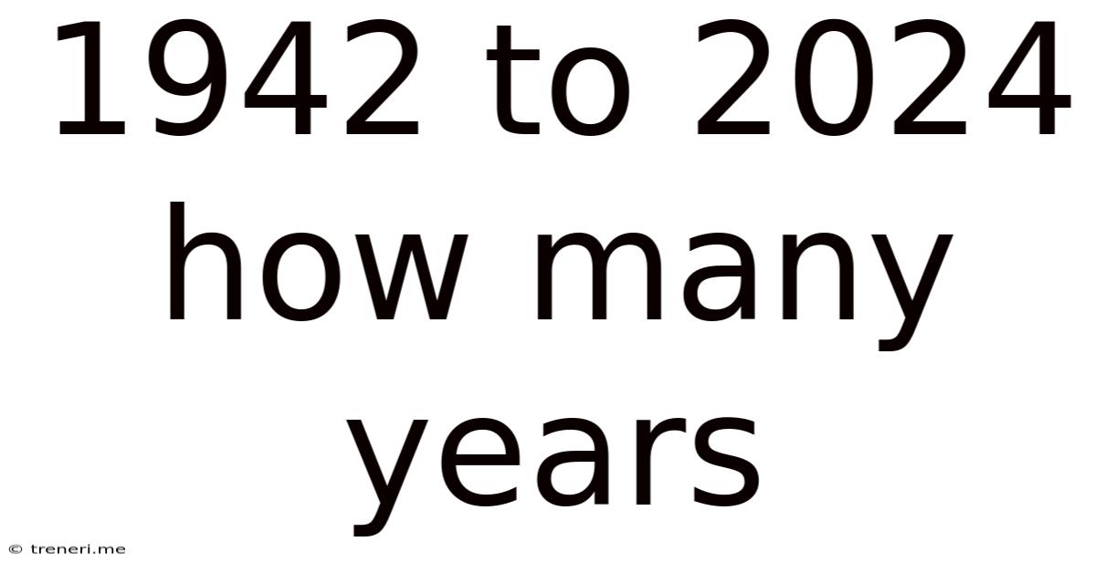 1942 To 2024 How Many Years