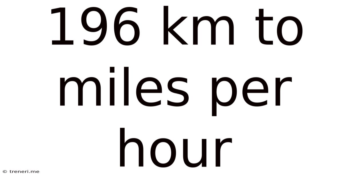196 Km To Miles Per Hour