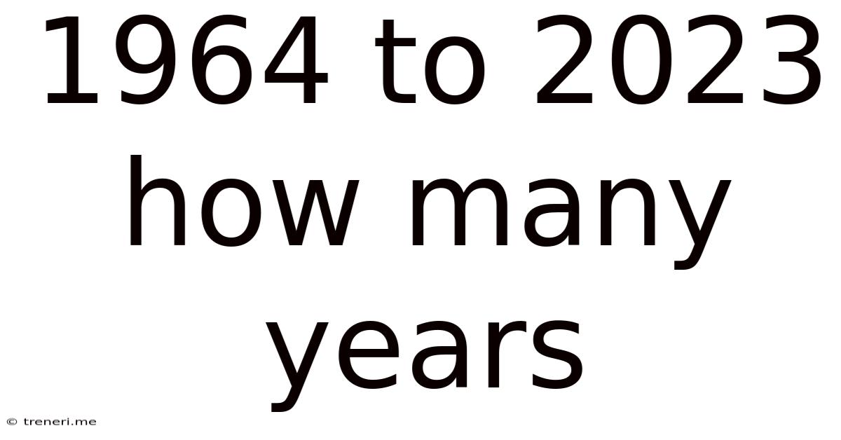 1964 To 2023 How Many Years