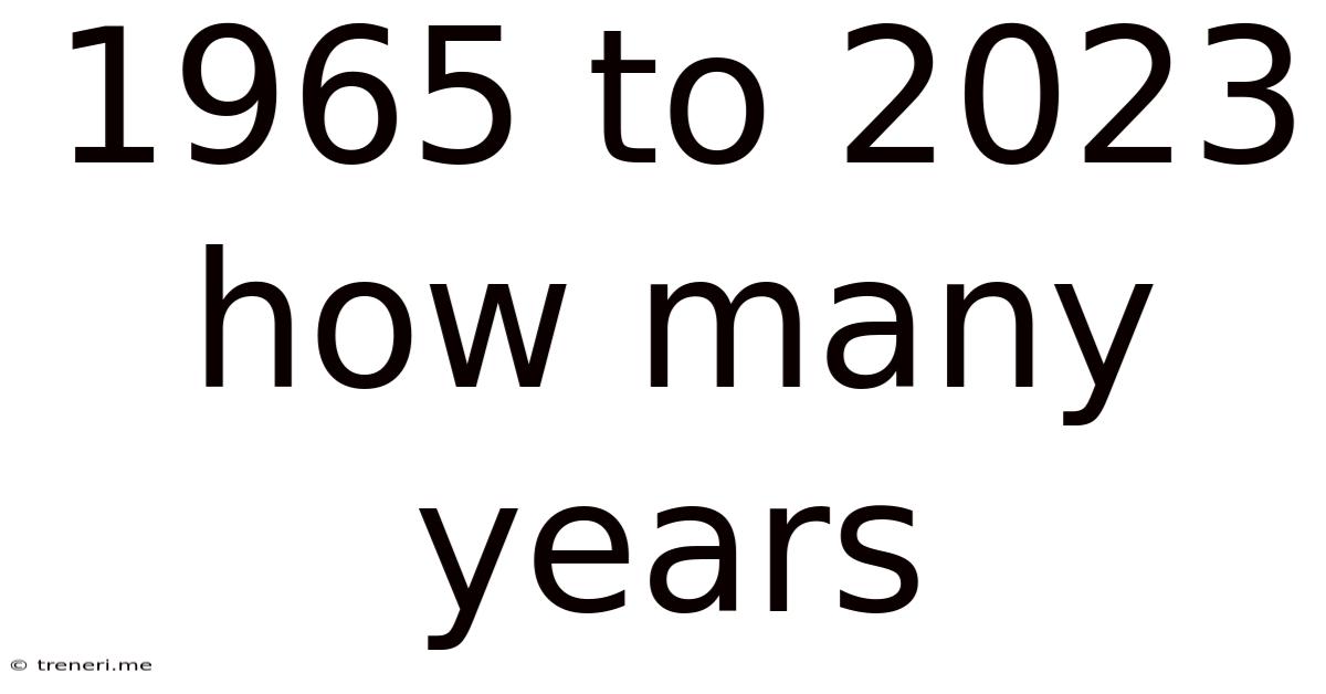 1965 To 2023 How Many Years
