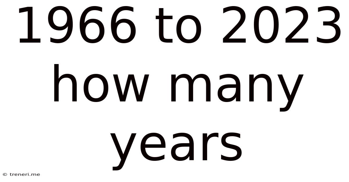 1966 To 2023 How Many Years