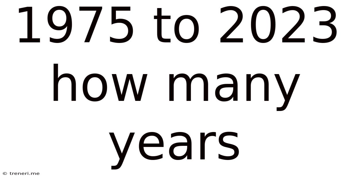 1975 To 2023 How Many Years