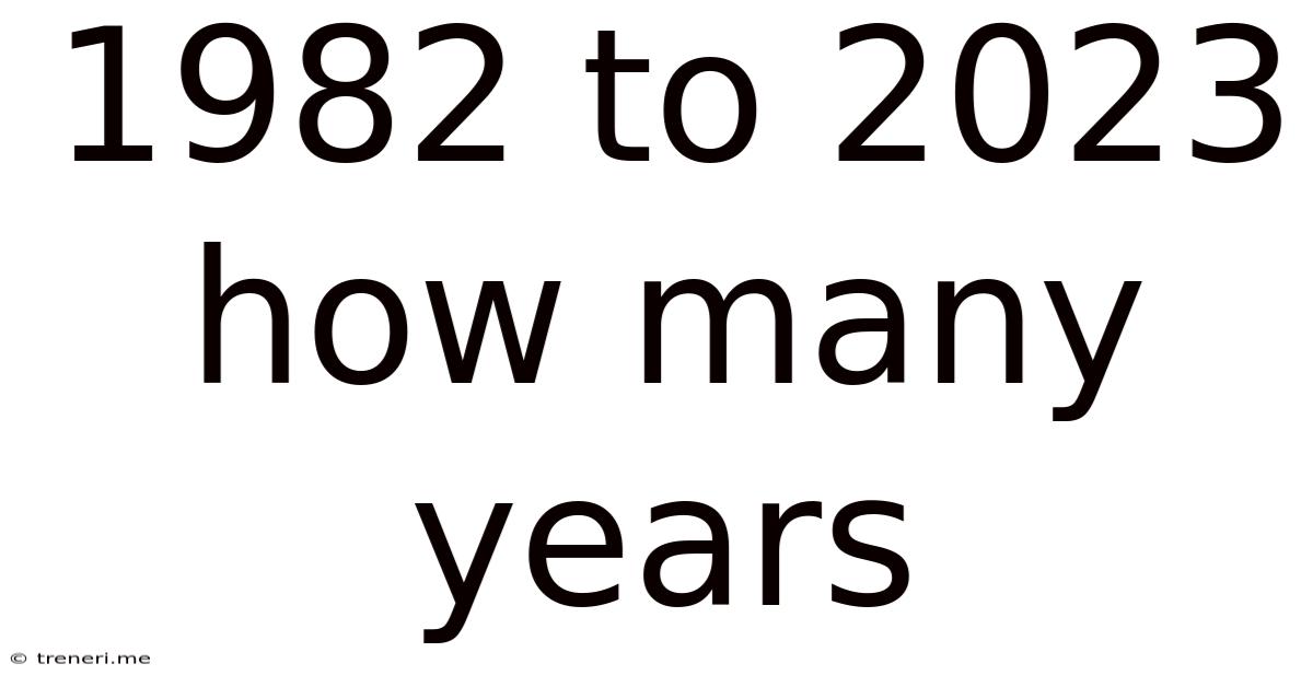 1982 To 2023 How Many Years
