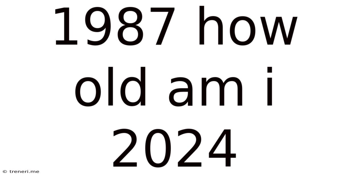 1987 How Old Am I 2024