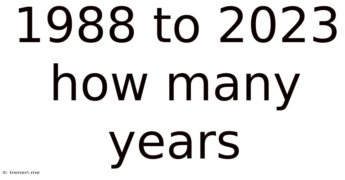1988 To 2023 How Many Years