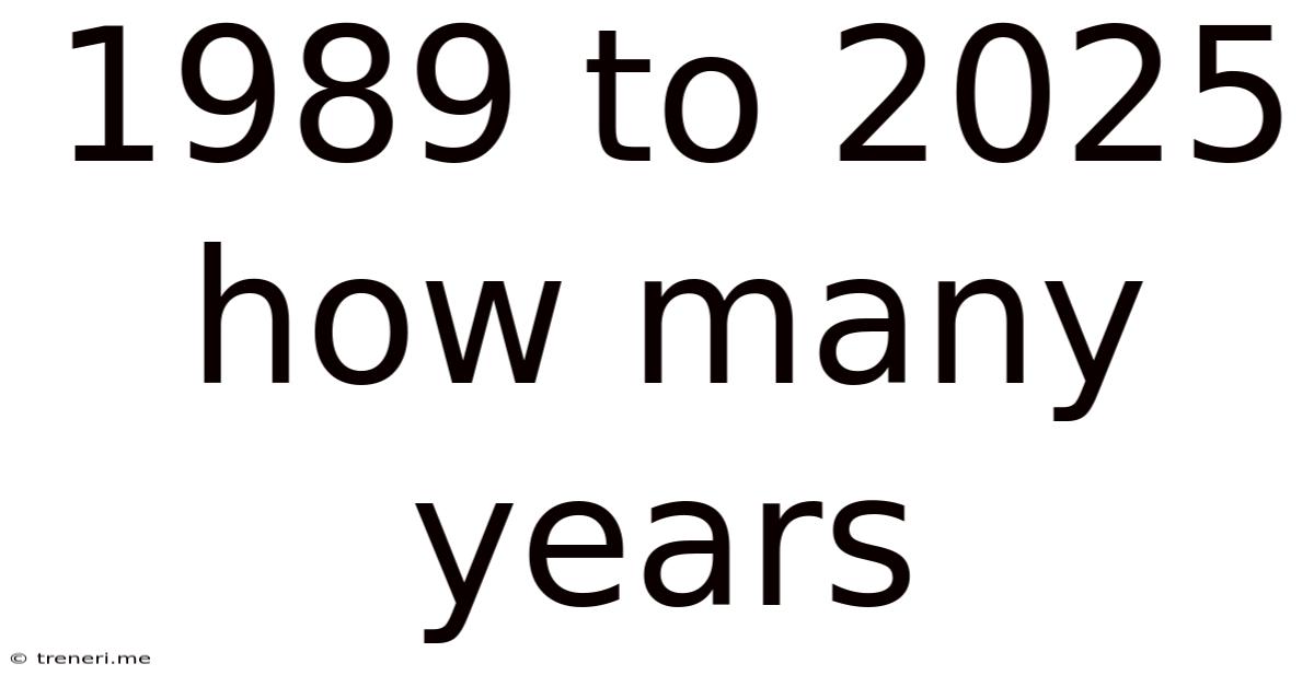1989 To 2025 How Many Years